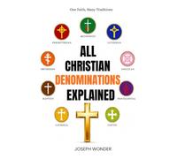 All Christian Denominations Explained Like You're Nine Years Old: A Simple and Clear Guide to understanding the Fascinating World of Christian Denominations Without the Confusing words, the Jargon,the