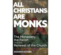 All Christians Are Monks: The Monastery, the Parish and the Renewal of the Church