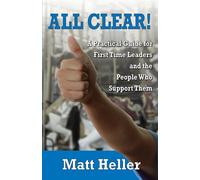 All Clear: A Practical Guide for First Time Leaders and the People who Support Them