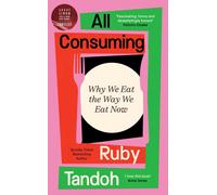 All Consuming: The instant Sunday Times bestseller : Why We Eat the Way We Eat Now