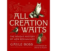 All Creation Waits Gift Edition: The Advent Mystery of New Beginnings (an Illust