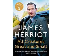 All Creatures Great and Small: The Classic Memoirs of a Yorkshire Country Vet
