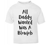 All Daddy Wanted was a Blowjob Short Sleeve Cotton Toddler t Shirt, 2-3 Years, White