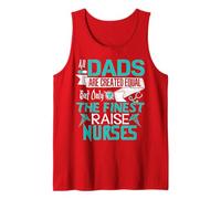 All Dads are Created Equal But Only The Finest Raise Nurses Tank Top
