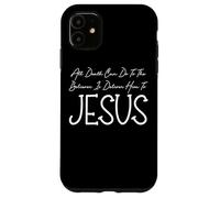 All Death Can Do To The Believer Is Deliver Him To Jesus Case for iPhone 11