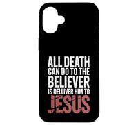 All Death Can Do to the Believer Is Deliver Himto Jesus Case for iPhone 16 Plus