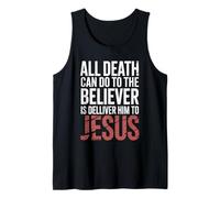 All Death Can Do to The Believer is Deliver Himto Jesus Tank Top