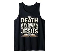 All Death Can Do to The Believers is Deliver Him to Jesus Tank Top