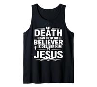 All Death Can Do to The Believers is Deliver Him to Jesus Tank Top