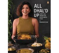 All Dhal'd Up: Everyday, Indian-ish, Good-Mood Food