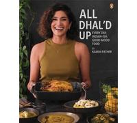 All Dhal'd Up : Everyday, Indian-ish, Good-Mood Food