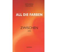 All die Farben zwischen uns