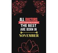ALL DOCTORS ARE GOOD BUT ONLY THE BEST ARE BORN IN NOVEMBER: Birthday Notebook for Doctors
