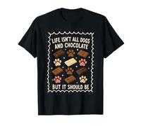 All Dogs and Chocolate But It Should Be Life Isn't T-Shirt