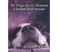 All Dogs Go to Heaven: A Guided Grief Journal