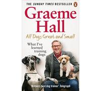 All Dogs Great and Small : What I’ve learned training dogs