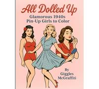 All Dolled Up: Glamorous 1940s Pin-Up Girls to Color: 50 vintage illustrations of poolside fashion, swing-era sass & polished charm (Pin-Up Legends)