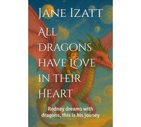 All Dragons have Love in their Heart: Rodney dreams with dragons, this is his jouney
