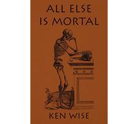 All Else Is Mortal