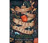 ALL EVER AFTERS: The Untold Story of Cinderella's Stepmother