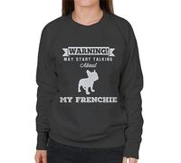 All+Every Warning May Start Talking About My Frenchie Women's Sweatshirt Charcoal