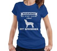 All+Every Warning May Start Talking About My Springer Spaniel Women's T-Shirt Royal Blue