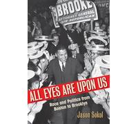 All Eyes are Upon Us: Race and Politics from Boston to Brooklyn