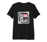 All Feelings are Okay Emotional Validation Quote Premium T-Shirt