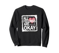 All Feelings Are Okay Emotional Validation Quote Sweatshirt