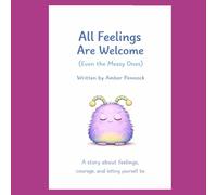 All Feelings Are Welcome ( Even The Messy Ones )