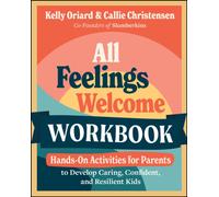 All Feelings Welcome Workbook : Hands-On Activities for Parents to Develop Caring, Confident, and Resilient Kids