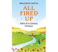 All Fired Up : Tales of a Country Fireman