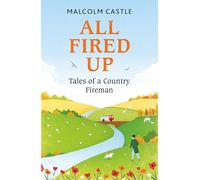 All Fired Up: Tales of a Country Fireman