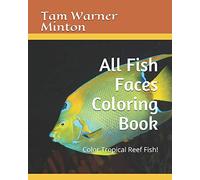 All Fish Faces Coloring Book: Color Tropical Reef Fish!