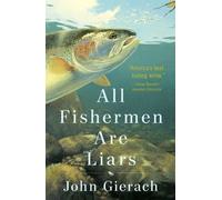 All Fishermen Are Liars (John Gierach's Fly-fishing Library)