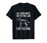 All Food Must Go To The Lab For Testing | Cute Doggie T-Shirt