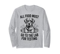 All Food Must Go to The Lab for Testing Funny Labrador Long Sleeve T-Shirt