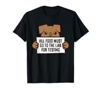 All Food Must Go to The Lab for Testing Funny Labrador T-Shirt