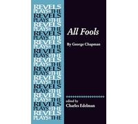 All Fools: George Chapman (The Revels Plays)