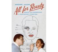 All for Beauty : Makeup and Hairdressing in Hollywood's Studio Era