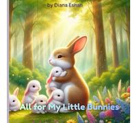 All for My Little Bunnies: Stories of Love, Courage, and Care