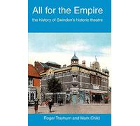 All for the Empire: The History of Swindon's Historic Theatre