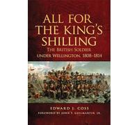 All for the King's Shilling: The British Soldier under Wellington, 1808-1814: 24 (Campaigns and Commanders Series)