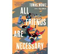 All Friends Are Necessary : A Novel