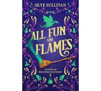 All Fun and Flames: A Paranormal Cozy Mystery (Witches of Hellforge Hatchery Book 2)