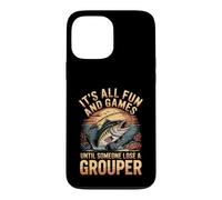 All Fun and Games Until Someone Loses a Grouper Fishing Case for iPhone 13 Pro Max
