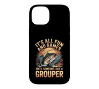 All Fun and Games Until Someone Loses a Grouper Fishing Case for iPhone 14