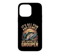 All Fun and Games Until Someone Loses a Grouper Fishing Case for iPhone 14 Pro Max