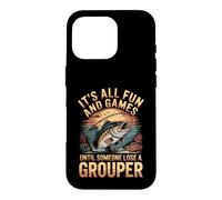 All Fun and Games Until Someone Loses a Grouper Fishing Case for iPhone 16 Pro