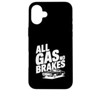 All Gas No Brakes Enthusiast Car Lover Case for iPhone 16 Plus